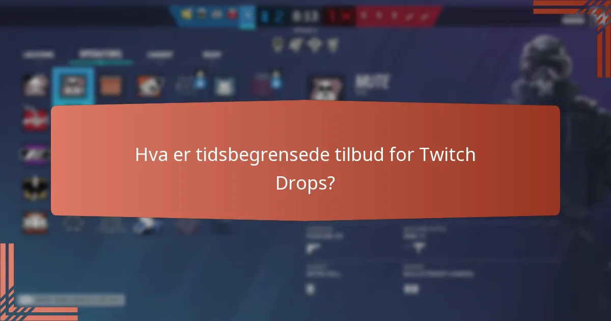 Hva er tidsbegrensede tilbud for Twitch Drops?