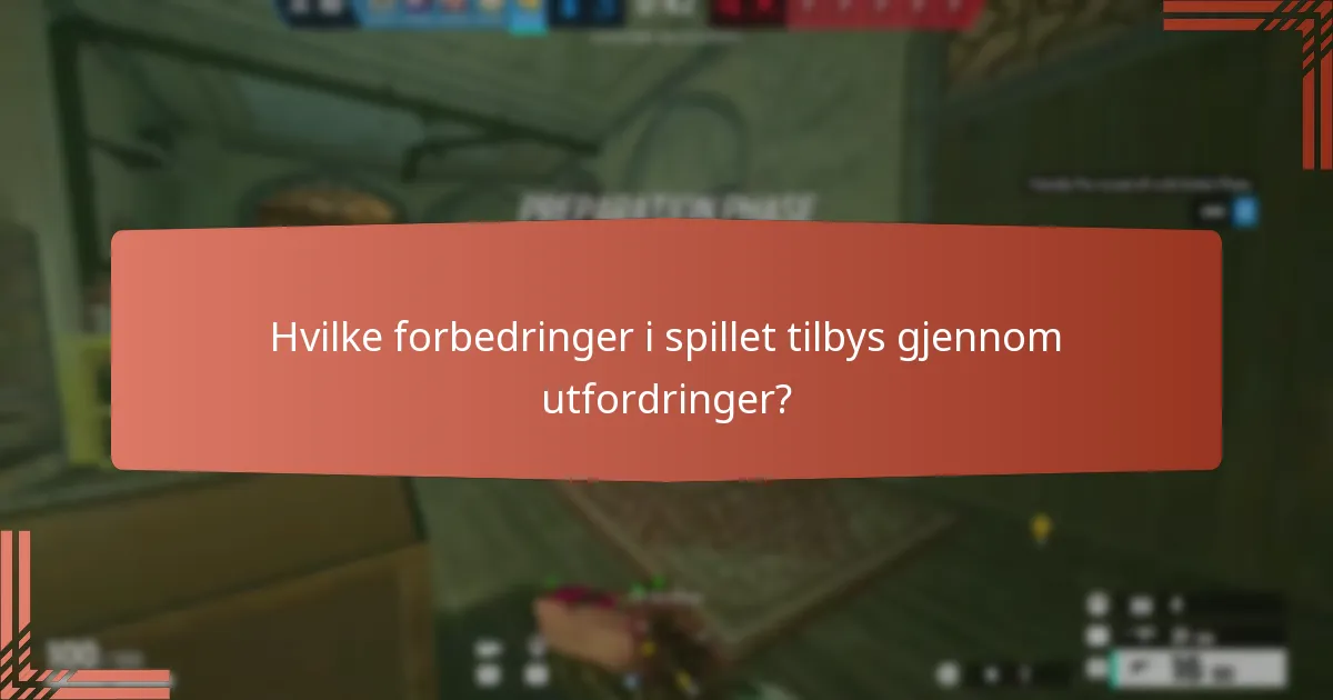 Hvilke forbedringer i spillet tilbys gjennom utfordringer?