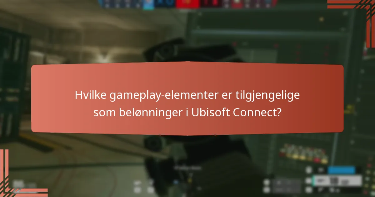Hvilke gameplay-elementer er tilgjengelige som belønninger i Ubisoft Connect?