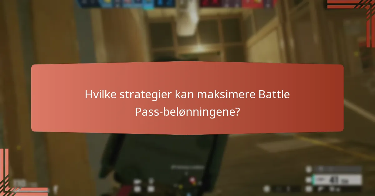 Hvilke strategier kan maksimere Battle Pass-belønningene?