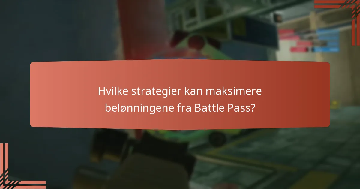 Hvilke strategier kan maksimere belønningene fra Battle Pass?