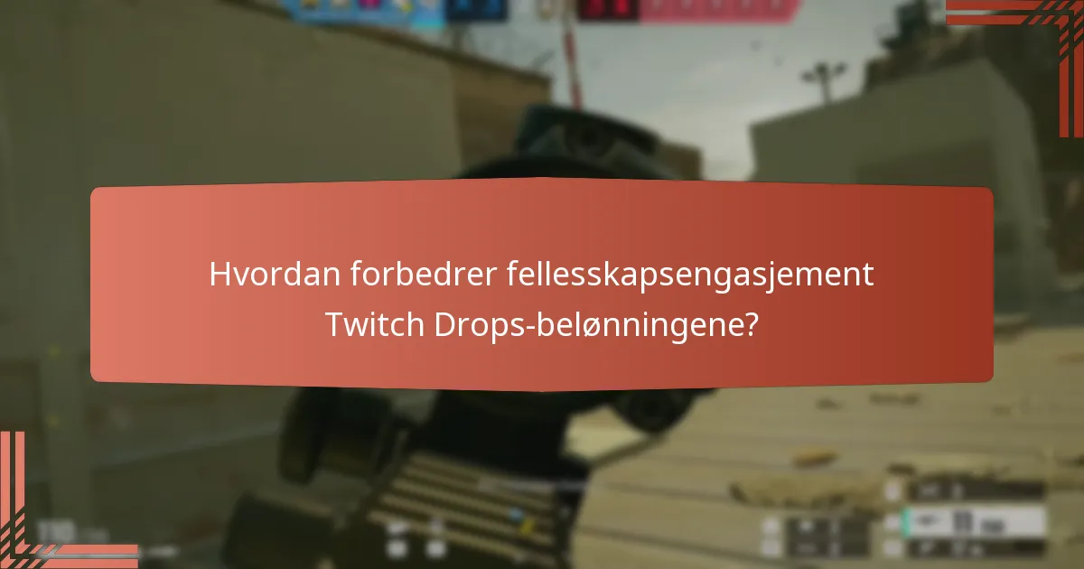 Hvordan forbedrer fellesskapsengasjement Twitch Drops-belønningene?